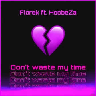 Dont Waste My Time by Florek