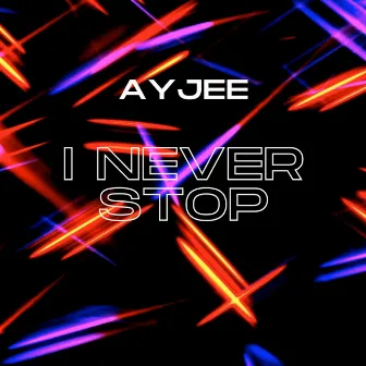 I Never Stop by AyJee