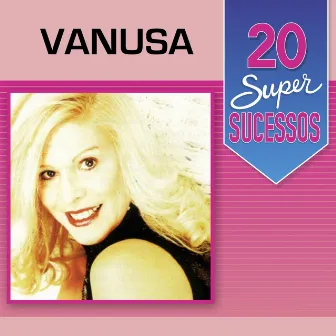 20 Super Sucessos: Vanusa by Vanusa