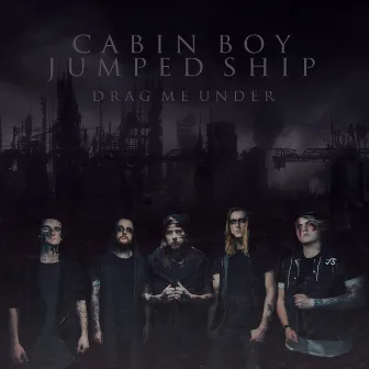 Drag Me Under by Cabin Boy Jumped Ship