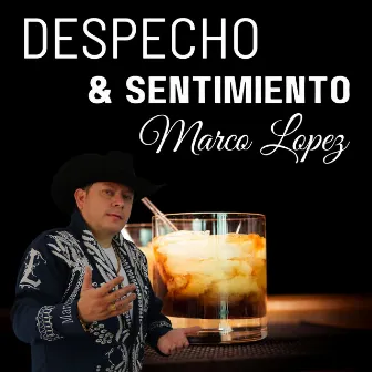 Despecho & Sentimiento by Marco Lopez