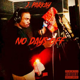 No Days Off by J. Parkay