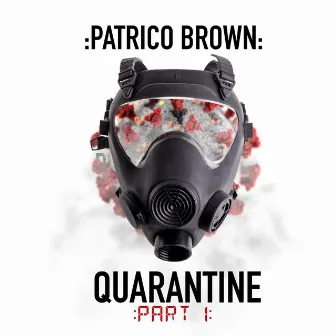 Quarantine, Pt. 1 by Patrico Brown