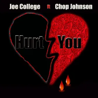 Hurt You (feat. Chop Johnson) by Joe College