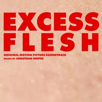 Excess Flesh (Original Motion Picture Soundtrack) by Jonathan Snipes