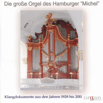 Die grosse Orgel des Hamburger Michel (Klangdokumente aus den Jahren 1928 bis 2011) by Gerhard Dickel