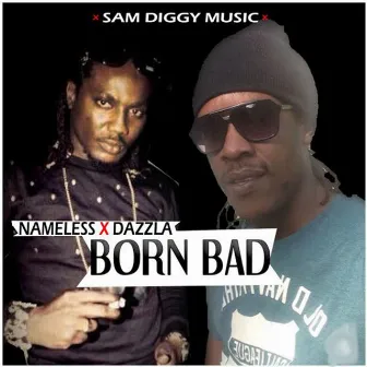 Born Bad (feat. Dazzla & Nameless) by Sam Diggy