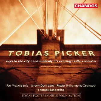 Tobias Picker: Keys to the City, And Suddenly It's Evening & Cello Concerto by Tobias Picker