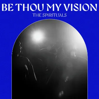 Be Thou My Vision by The Spirituals