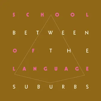 Between the Suburbs by School Of Language