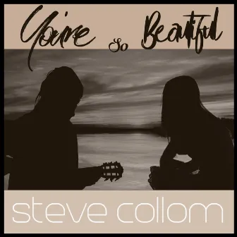 You're So Beautiful by Steve Collom