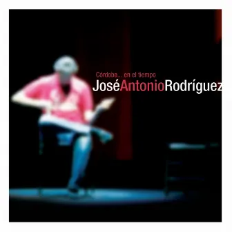 Córdoba...en el tiempo (CD) by José Antonio Rodríguez