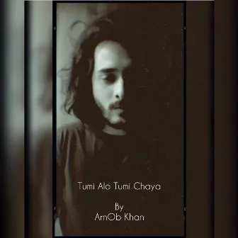 Tumi Alo Tumi Chaya by Arnob Khan