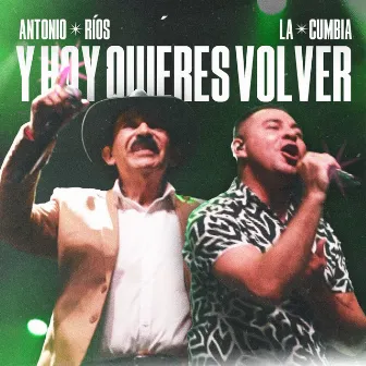 Y Hoy Quieres Volver (En Vivo) by La Cumbia