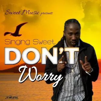 Don't Worry - Single by Singing Sweet