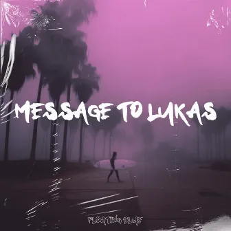 Message To Lukas by Floating Animal