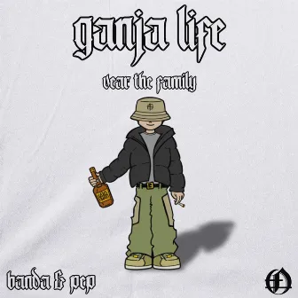 Ganja Life by PEP