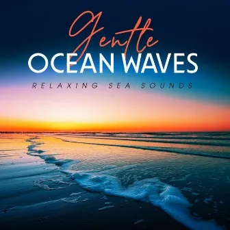 Gentle Ocean Waves by Relaxing Sea Sounds