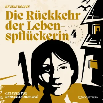 Die Rückkehr der Lebenspflückerin [Die Lebenspflückerin, Band 4 (Ungekürzt)] by Rebecca Soumagne