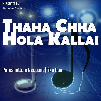 Thaha Chha Hola Kallai by Purushottam Neupane