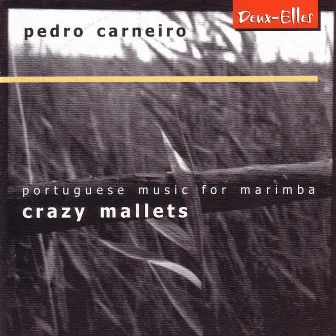 Crazy Mallets - Portuguese Music for Marimba by Pedro Carneiro