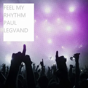 Feel My Rhythm by Paul Legvand