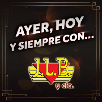 AYER, HOY Y SIEMPRE CON… J.L.B. Y CÍA by J.L.B. Y Cía