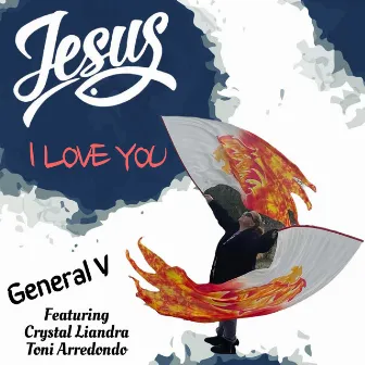 Jesus I Love You by General V