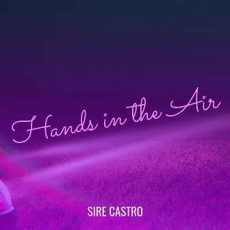 Hands in the Air by Sire Castro