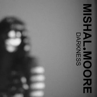 Darkness by Mishal Moore