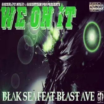 We on It by Blak Sea