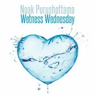 Wetness Wednesday by Noak Purushottama