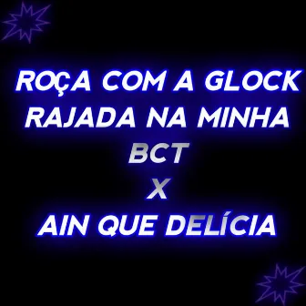 ROÇA COM A GLOCK RAJADA NA MINHA BCT X AIN QUE DELIÇIA by DJ PH CALVIN