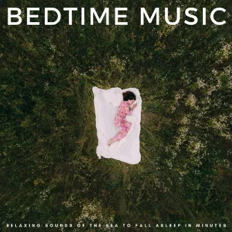 Bedtime Music: Relaxing Sounds Of The Sea To Fall Asleep In Minutes by Waves for Sleep