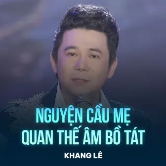 Nguyện Cầu Mẹ Quan Thế Âm Bồ Tát by Khang Lê