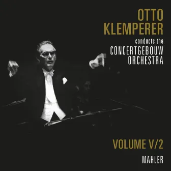 The Concertgebouw Orchestra (Volume 5.2) by Otto Klemperer