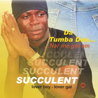 Da Tumba Dae by Succulent