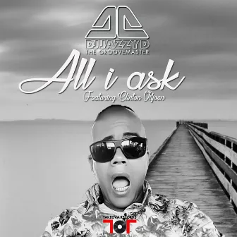 All I Ask by Dj Jazzy D