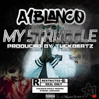 My Struggle by A1 Blanco