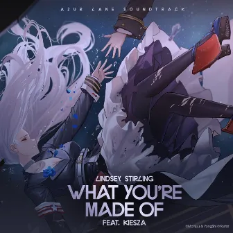 What You’re Made Of (feat. Kiesza) [Azur Lane Soundtrack] by Kiesza