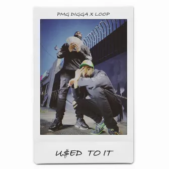 USED TO IT X LOOPY by PMG Digga