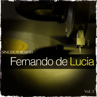 Singer Portrait - Fernando de Lucia, Vol.3 by Fernando De Lucia