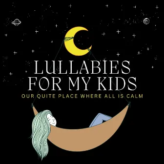 Lullabies For My Kids: Our Quite Place Where All Is Calm by DEA Baby Lullaby Sleep Music Academy