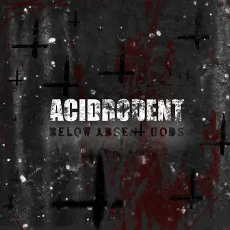 Below Absent Gods by Acidrodent