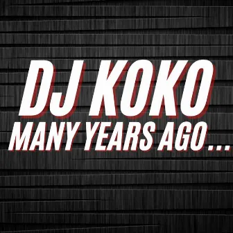 Many Years Ago..... by Dj Koko