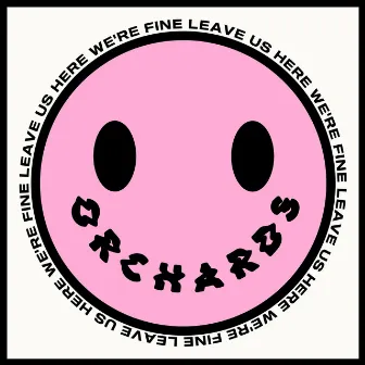 Leave Us Here (We're Fine) by Orchards