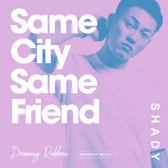 Same City Same Friend by SHADY