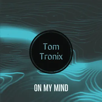 On My Mind by Tom Tronix