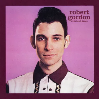 Robert Gordon with Link Wray (with Link Wray) by Robert Gordon