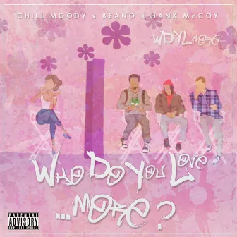 Who Do You Love More? by Chill Moody